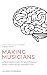 Making Musicians: A Teacher's Guide to Emotionally Intelligent Music Instruction