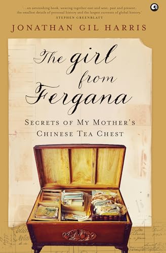 THE GIRL FROM FERGANA: Secrets of My Mother’s Chinese Tea Chest (Kindle Edition)