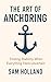 The Art of Anchoring by Sam Holland