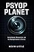 Psyop Planet: Surveillance, Manipulation, and the Reorganization of Society