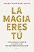 La magia eres tú: Descubre ...