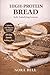 High Protein Bread: Soft Sa...