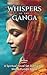 Whispers of the Ganga: A My...