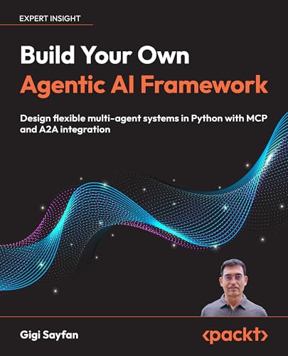Design Multi-Agent AI Systems Using MCP and A2A: Engineer your own Python-based agentic AI framework with tool use, memory, and multi-agent workflows (Kindle Edition)
