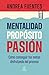 Mentalidad, propósito, pasión by Andrea Fuentes
