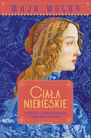 Ciała niebieskie. Powieść o Annie Schilling i Mikołaju Koperniku