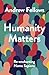 Humanity Matters by Andrew Fellows