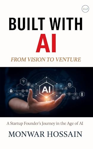 Built With Ai From Vision To Venture: A Startup Founder's Journey in the age of Ai (Kindle Edition)