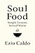 Soul Food: Simple Lessons Served Warm: Kitchen Stories and Life Lessons from Chef Ezio Caldo’s Table