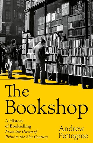 The Bookshop: A History of Bookselling From the Dawn of Print to the 21st Century (Kindle Edition)