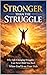 Stronger Than the Struggle: Why Life-Changing Struggles Can Never Hold You Back When God Is on Your Side
