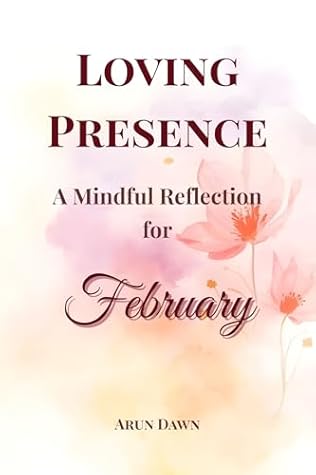 Loving Presence: A Mindful Reflection for February (The Mindful Year Series Book 2)