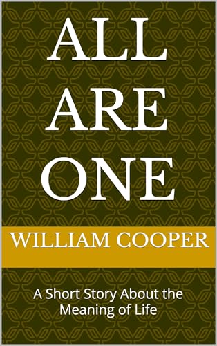 All Are One: A Short Story About the Meaning of Life (Kindle Edition)