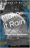 Make it Rain: Building a Faith God Blesses