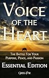 Voice of the Heart: The Battle For Your Purpose, Peace, and Passion: Essential Edition (Voice of the Heart Collection)