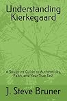 Understanding Kierkegaard: A Soulprint Guide to Authenticity, Faith, and Your True Self