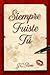 Siempre fuiste tú (Spanish Edition)