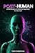 Post-Human: AI Will Elevate or Eradicate Mankind. It’s Our Call.