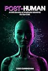 Post-Human by Todd Cunningham Post-Human by Todd Cunningham