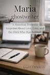 Maria: Ghostwriter: A haunting domestic suspense about love, loss, and the ones who stay behind. (Maria Ghostwriter Book 1)
