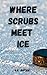 Where Scrubs Meets Ice by A.G. Justice