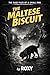 The Maltese Biscuit: The Ca...