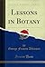 Lessons in Botany (Classic Reprint)