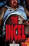 The Incel: An Extreme Horror Novel Book cover for The Incel: An Extreme Horror Novel