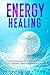 Energy Healing: A Holistic ...