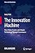 The Innovation Machine: How China Creates and Adopts Technology Through Governance (China and Globalization)