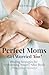 Perfect Moms Get Worried To...