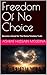 Freedom Of No Choice by Ashraf Hussain Moledina