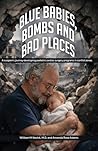 Blue Babies, Bombs and Bad Places: A surgeon’s journey developing pediatric cardiac surgery programs in conflict zones. Authors William M Novick, M.D. and Amanda Rose