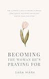 Book cover for Becoming the Woman He's Praying For: The Ultimate Guide to Finding Purpose, Confidence, and Peace While God Writes Your Love Story