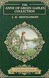 The Anne of Green Gables Collection: Heartwarming Classics of Imagination, Friendship & Growing Up