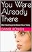 You Were Already There by Daniel Rowen