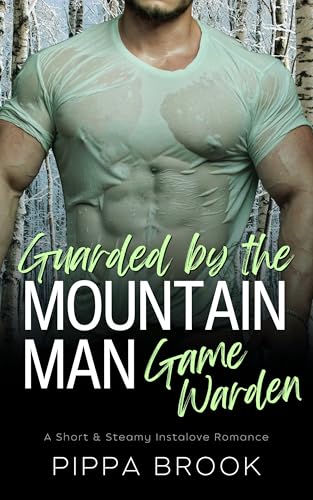 Guarded by the Mountain Man Game Warden: A Short & Steamy Instalove Romance (Mountain Man Cops Book 2)
