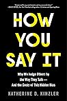 Book cover for How You Say It: Why We Judge Others by the Way They Talk—and the Costs of This Hidden Bias