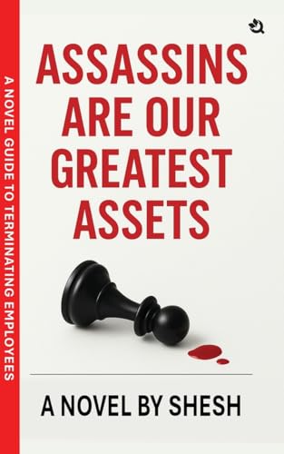 Assassins Are Our Greatest Assets A Dark Gripping Crime Thriller Corporate Strategy Meets Cold-Blooded Murder A Novel Guide to Terminating Employees (Paperback)