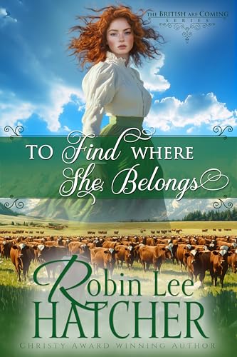 To Find Where She Belongs: A Christian Historical Western Romance (The British Are Coming Book 5)