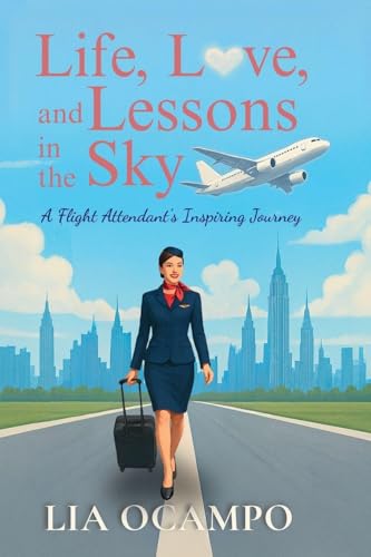Life, Love, and Lessons in the Sky: A Flight Attendant's Inspiring Journey (Paperback)