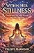 WITHIN HER STILLNESS By Celeste Marwood: Claiming Inner Calm, Subtle Strength, and a Life of Your Own