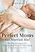 Perfect Moms Get Worried To...
