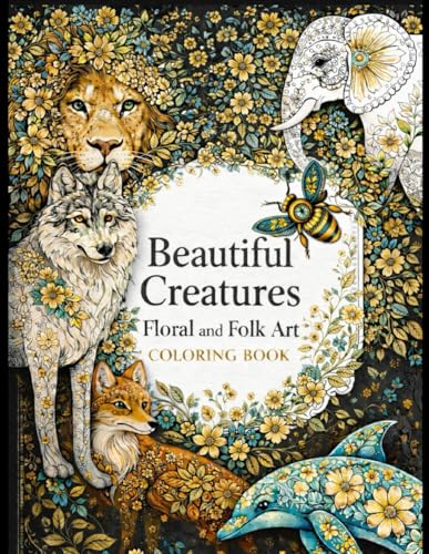 Beautiful Creatures Floral and Folk Art Coloring Book: An Adult Coloring Book of Elegant Animals and Intricate Floral Designs (Paperback)