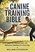 THE CANINE TRAINING BIBLE: ...