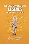 Neurodivergent Legends Who Changed the World by Caissie Dillon