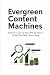 Evergreen Content Machines by V Rhea