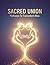 Sacred Union: Pathways To T...