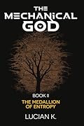 The Mechanical God Part II: The Medallion of Entropy