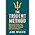 The Trident Method: Reclaim Your Time, Redesign Your Life, and Live by Design, Not by Default: A Proven Three-Pronged System for Mastering Your Year, Your Week, and Your Day